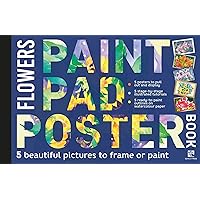 Paint Pad Poster Book: Flowers: 5 Beautiful Pictures to Frame or Paint