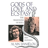 Gods of Love and Ecstasy: The Traditions of Shiva and Dionysus Gods of Love and Ecstasy: The Traditions of Shiva and Dionysus Paperback Kindle