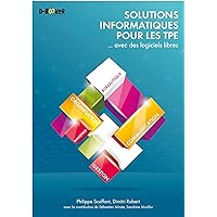 Solutions informatiques pour les TPE ... avec des logiciels libres (French Edition) Solutions informatiques pour les TPE ... avec des logiciels libres (French Edition) Kindle Paperback