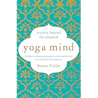 Yoga Mind: Journey Beyond the Physical, 30 Days to Enhance your Practice and Revolutionize Your Life From the Inside Out Yoga Mind: Journey Beyond the Physical, 30 Days to Enhance your Practice and Revolutionize Your Life From the Inside Out Paperback Kindle Audible Audiobook