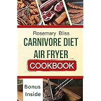 CARNIVORE DIET AIR FRYER COOKBOOK : Lean and Delicious High-Protein Air Fryer Recipes for Carnivore Diet Weight Loss With Air Fryer Carnivore Diet Meal Plan Magic CARNIVORE DIET AIR FRYER COOKBOOK : Lean and Delicious High-Protein Air Fryer Recipes for Carnivore Diet Weight Loss With Air Fryer Carnivore Diet Meal Plan Magic Kindle Paperback
