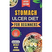 STOMACH ULCER DIET FOR BEGINNERS: Everything you need to know about stomach ulcers with delicious and nutrient-rich recipes to nourish and soothe your gut naturally STOMACH ULCER DIET FOR BEGINNERS: Everything you need to know about stomach ulcers with delicious and nutrient-rich recipes to nourish and soothe your gut naturally Kindle Hardcover Paperback