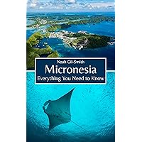 Micronesia: Everything You Need to Know Micronesia: Everything You Need to Know Kindle Paperback