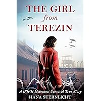 The Girl From Terezin: A WW2 Holocaust Survival True Story The Girl From Terezin: A WW2 Holocaust Survival True Story Kindle Paperback