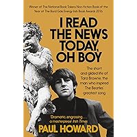 I Read the News Today, Oh Boy: The Short and Gilded Life of Tara Browne, the Man Who Inspired the Beatles' Greatest Song I Read the News Today, Oh Boy: The Short and Gilded Life of Tara Browne, the Man Who Inspired the Beatles' Greatest Song Paperback Hardcover