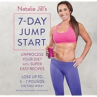 Natalie Jill's 7-Day Jump Start: Unprocess Your Diet with Super Easy Recipes-Lose Up to 5-7 Pounds the First Week! Natalie Jill's 7-Day Jump Start: Unprocess Your Diet with Super Easy Recipes-Lose Up to 5-7 Pounds the First Week! Hardcover Kindle Audible Audiobook Paperback Audio CD
