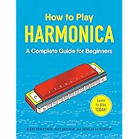 How to Play Harmonica: A Complete Guide for Beginners (How to Play Music Series) How to Play Harmonica: A Complete Guide for Beginners (How to Play Music Series) Paperback Kindle