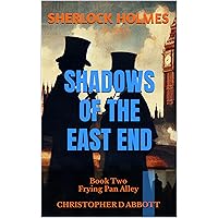 SHERLOCK HOLMES Shadows of the East End, Book Two: Frying Pan Alley (The Watson Chronicles) SHERLOCK HOLMES Shadows of the East End, Book Two: Frying Pan Alley (The Watson Chronicles) Kindle