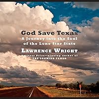 God Save Texas: A Journey into the Soul of the Lone Star State God Save Texas: A Journey into the Soul of the Lone Star State Audible Audiobook Kindle Hardcover Paperback