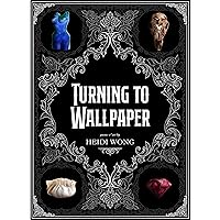 Turning to Wallpaper: Poems and Art Turning to Wallpaper: Poems and Art Kindle Paperback