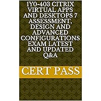1Y0-403 Citrix Virtual Apps and Desktops 7 Assessment, Design and Advanced Configurations Exam latest and updated Q&A