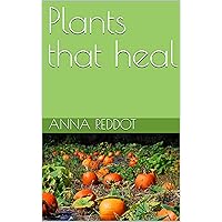 Plants that heal (Plant World series Book 1) Plants that heal (Plant World series Book 1) Kindle