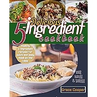 Delicious 5-ingredient Cookbook for Busy People for instant meal prep: 80 Healthy 5-ingredients recipes for quick and easy meal on the table Delicious 5-ingredient Cookbook for Busy People for instant meal prep: 80 Healthy 5-ingredients recipes for quick and easy meal on the table Kindle Paperback