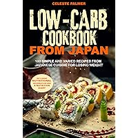 Low-carb cookbook from Japan: 100 simple and varied recipes from Japanese cuisine for losing weight including nutritional information and a nutrition diary Low-carb cookbook from Japan: 100 simple and varied recipes from Japanese cuisine for losing weight including nutritional information and a nutrition diary Kindle Paperback