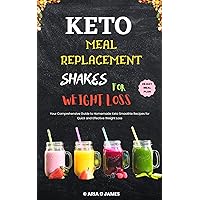 KETO SHAKES MEAL REPLACEMENTS FOR WEIGHT LOSS: Your Comprehensive Guide to Homemade Keto Smoothies Recipes for Quick and Effective Weight Loss KETO SHAKES MEAL REPLACEMENTS FOR WEIGHT LOSS: Your Comprehensive Guide to Homemade Keto Smoothies Recipes for Quick and Effective Weight Loss Kindle Hardcover Paperback