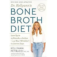 Dr. Kellyann's Bone Broth Diet: Lose Up to 15 Pounds, 4 Inches-and Your Wrinkles!-in Just 21 Days, Revised and Updated Dr. Kellyann's Bone Broth Diet: Lose Up to 15 Pounds, 4 Inches-and Your Wrinkles!-in Just 21 Days, Revised and Updated Paperback Kindle