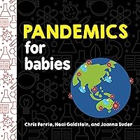 Pandemics for Babies: Explain Social Distancing, Transmission, and Quarantine with this STEM Board Book by the #1 Science Author for Kids (Baby University) Pandemics for Babies: Explain Social Distancing, Transmission, and Quarantine with this STEM Board Book by the #1 Science Author for Kids (Baby University) Board book Kindle