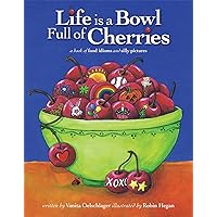 Life is a Bowl Full of Cherries Life is a Bowl Full of Cherries Hardcover Paperback