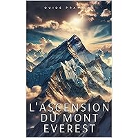 Guide Pratique : L'Ascension du Mont Everest (French Edition)