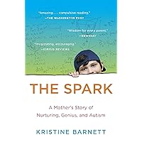 The Spark: A Mother's Story of Nurturing, Genius, and Autism The Spark: A Mother's Story of Nurturing, Genius, and Autism Kindle Paperback Audible Audiobook Hardcover Audio CD