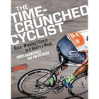 The Time-Crunched Cyclist: Race-Winning Fitness in 6 Hours a Week, 3rd Ed. (The Time-Crunched Athlete) The Time-Crunched Cyclist: Race-Winning Fitness in 6 Hours a Week, 3rd Ed. (The Time-Crunched Athlete) Kindle Paperback