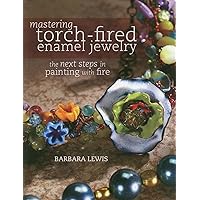 Mastering Torch-Fired Enamel Jewelry: The Next Steps in Painting with Fire by... Mastering Torch-Fired Enamel Jewelry: The Next Steps in Painting with Fire by... Paperback Kindle