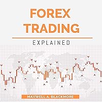 Forex Trading: Explained: A Super Detailed Guide on How to Operate and Make Money in the Forex Market. Create a Passive Income Today by Learning How to Invest and Become the Best Day Trader! Forex Trading: Explained: A Super Detailed Guide on How to Operate and Make Money in the Forex Market. Create a Passive Income Today by Learning How to Invest and Become the Best Day Trader! Audible Audiobook