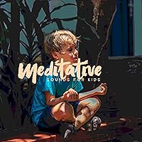 Meditative Sounds for Kids - Increased Focus and Prolonged Attention Span Meditative Sounds for Kids - Increased Focus and Prolonged Attention Span MP3 Music
