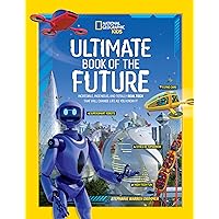 Ultimate Book of the Future: Incredible, Ingenious, and Totally Real Tech that will Change Life as You Know It (National Geographic Kids) Ultimate Book of the Future: Incredible, Ingenious, and Totally Real Tech that will Change Life as You Know It (National Geographic Kids) Hardcover