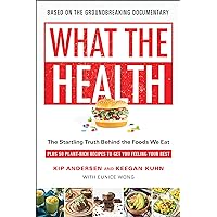 What the Health: The Startling Truth Behind the Foods We Eat, Plus 50 Plant-Rich Recipes to Get You Feeling Your Best What the Health: The Startling Truth Behind the Foods We Eat, Plus 50 Plant-Rich Recipes to Get You Feeling Your Best Paperback Audible Audiobook Kindle Hardcover MP3 CD