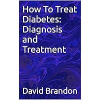 How To Treat Diabetes: Diagnosis and Treatment