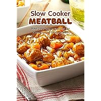 Slow Cooker Meatball: Make Slow Cooker Meatball For A Healthy And Delicious Meal: Guide to Cook Slow Cooker Meatball Slow Cooker Meatball: Make Slow Cooker Meatball For A Healthy And Delicious Meal: Guide to Cook Slow Cooker Meatball Kindle