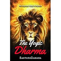 The Yogic Dharma: The Supreme Yamas and Niyamas (Serenade of Bliss Book 2)