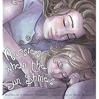 Nursies When the Sun Shines: A Little Book on Nightweaning Nursies When the Sun Shines: A Little Book on Nightweaning Hardcover