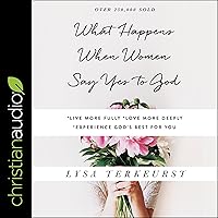 What Happens When Women Say Yes to God: Experiencing Life in Extraordinary Ways What Happens When Women Say Yes to God: Experiencing Life in Extraordinary Ways Paperback Audible Audiobook Hardcover Spiral-bound Audio CD
