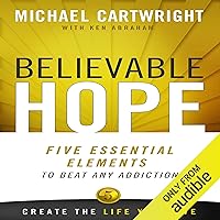 Believable Hope: 5 Essential Elements to Beat Any Addiction Believable Hope: 5 Essential Elements to Beat Any Addiction Audible Audiobook Paperback Hardcover