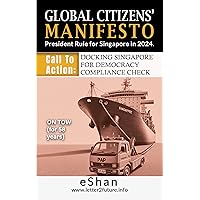 Global Citizens' Manifesto. President rule for Singapore in 2024: Call to Action: Docking Singapore for Democracy Compliance Check Global Citizens' Manifesto. President rule for Singapore in 2024: Call to Action: Docking Singapore for Democracy Compliance Check Kindle
