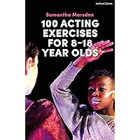 100 Acting Exercises for 8 - 18 Year Olds 100 Acting Exercises for 8 - 18 Year Olds Paperback