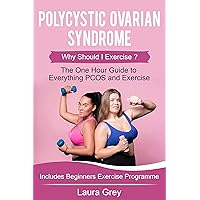 Polycystic Ovarian Syndrome: Why Should I Exercise? The One Hour Guide to Everything PCOS and Exercise Polycystic Ovarian Syndrome: Why Should I Exercise? The One Hour Guide to Everything PCOS and Exercise Kindle Paperback