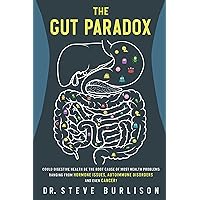 The Gut Paradox: Could Digestive Health be the Root Cause of Most Health Problems Ranging from Hormone Issues, Autoimmune Disorders and Even Cancer? The Gut Paradox: Could Digestive Health be the Root Cause of Most Health Problems Ranging from Hormone Issues, Autoimmune Disorders and Even Cancer? Kindle Paperback