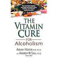 The Vitamin Cure for Alcoholism: Orthomolecular Treatment of Addictions The Vitamin Cure for Alcoholism: Orthomolecular Treatment of Addictions Paperback Kindle Hardcover