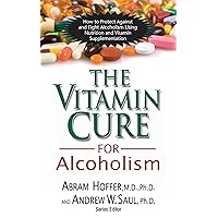 The Vitamin Cure for Alcoholism: Orthomolecular Treatment of Addictions