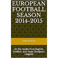 European Football Season 2014-2015: All the results from English, Scottish, and major European Leagues