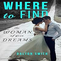 Where to Find: The Woman of Your Dreams: Relationship, Book 2 Where to Find: The Woman of Your Dreams: Relationship, Book 2 Audible Audiobook Paperback Kindle