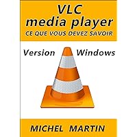 VLC pour Windows: Ce que vous devez savoir (French Edition)