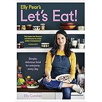 Elly Pear’s Let’s Eat: Simple, Delicious Food for Everyone, Every Day Elly Pear’s Let’s Eat: Simple, Delicious Food for Everyone, Every Day Kindle Hardcover