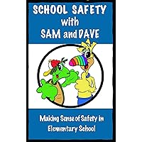 School Safety with Sam and Dave: Making Sense of Safety in Elementary School School Safety with Sam and Dave: Making Sense of Safety in Elementary School Kindle Paperback