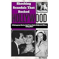 Shocking Scandals That Rocked Hollywood: 6 Outrageous Stories that Prove Early Hollywood Was a Living Hell! (Scandals Of Old Hollywood) Shocking Scandals That Rocked Hollywood: 6 Outrageous Stories that Prove Early Hollywood Was a Living Hell! (Scandals Of Old Hollywood) Kindle
