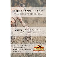 Pheasant Feast: From Field to Fine Dining Pheasant Feast: From Field to Fine Dining Kindle Paperback