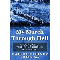 My March Through Hell: A Young Girl’s Terrifying Journey to Survival (Holocaust Survivor Memoirs World War II) My March Through Hell: A Young Girl’s Terrifying Journey to Survival (Holocaust Survivor Memoirs World War II) Kindle Paperback Audible Audiobook Hardcover Audio CD